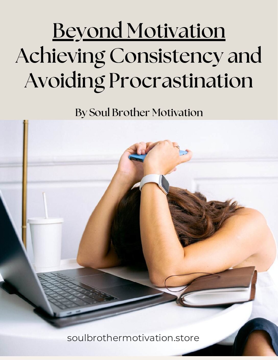 Beyond Motivation: Achieving Consistency & Avoiding Procrastination