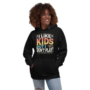 I Like Kids But I Don’t Play Unisex Hoodie